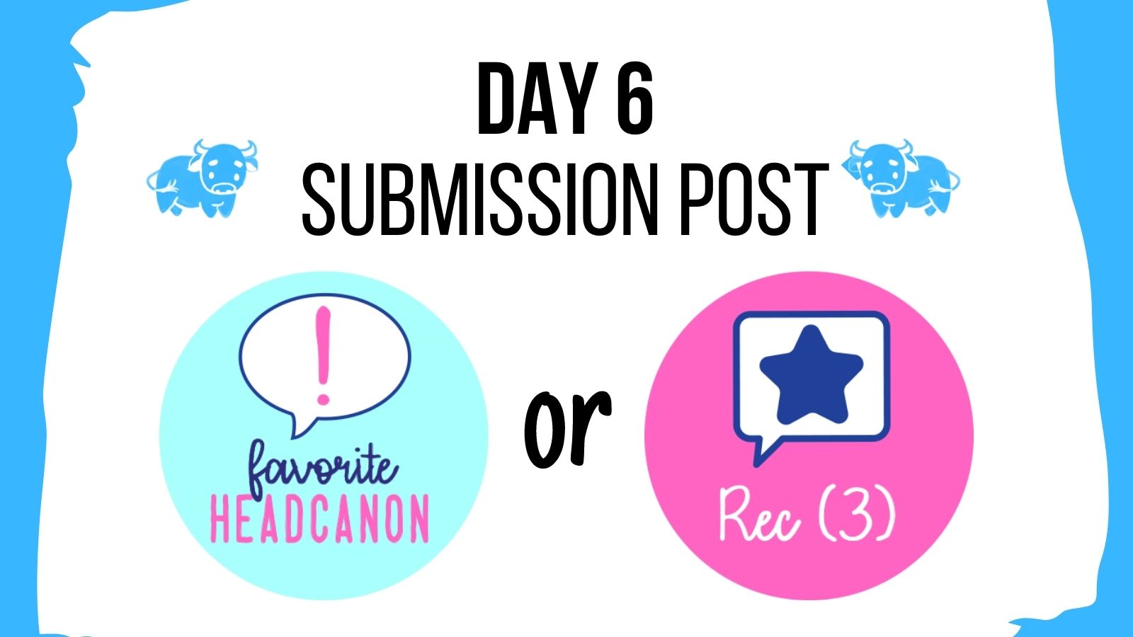 Challenge 6: Recs (3) OR Favorite headcanon A blue and white banner with vector-style icons representing each challenge option. The first option, 'Recs (3)', is represented by a speech bubble containing a star symbol. The second option, 'Favorite headcanon', is represented by a speech bubble containing an exclamation mark.